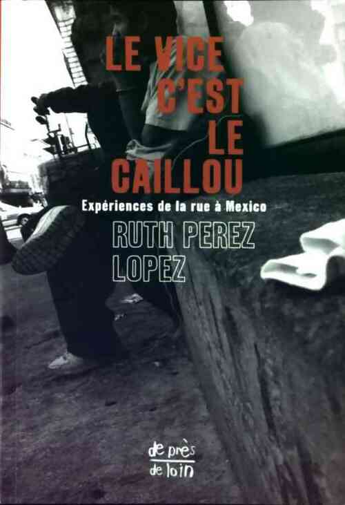 Livrenpoche : Le vice c'est le caillou - Ruth Pérez Lopez - Livre