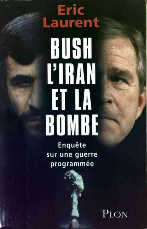 Livrenpoche : Bush, l'Iran et la bombe - Eric Laurent - Livre