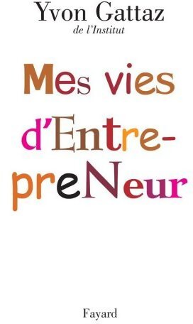 Livrenpoche : Mes vies d'entrepreneur - Yvon Gattaz - Livre