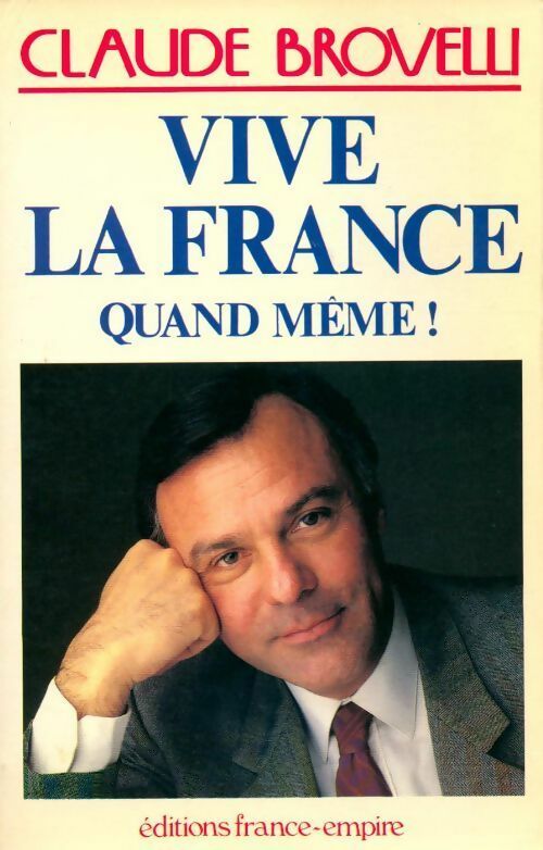 Vive la France quand même ! - Claude Brovelli -  France-Empire GF - Livre