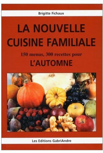 Livrenpoche : La nouvelle cuisine familiale. 150 menus, 300 recettes pour l'automne - Brigitte Fichaux - Livre