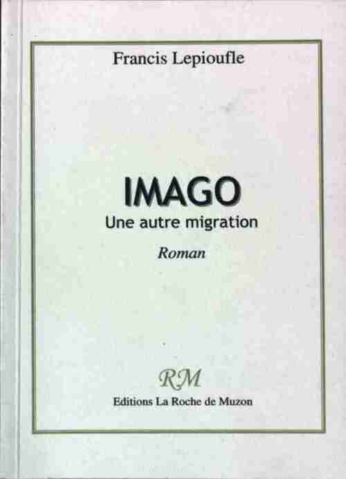Livrenpoche : Imago. Une autre migration - Francis Lepioufle - Livre