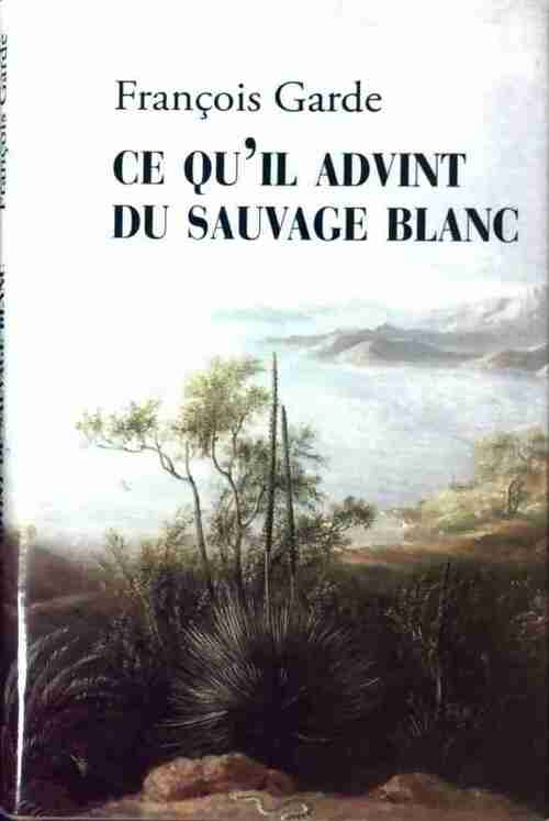 Livrenpoche : Ce qu'il advint du sauvage blanc - François Garde - Livre