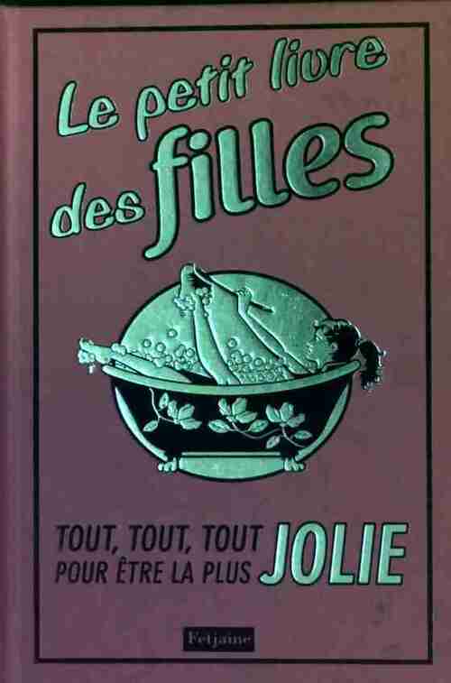 Livrenpoche : Le petit livre des filles. Tout, tout, tout pour être la plus jolie - Sally Jeffrie - Livre