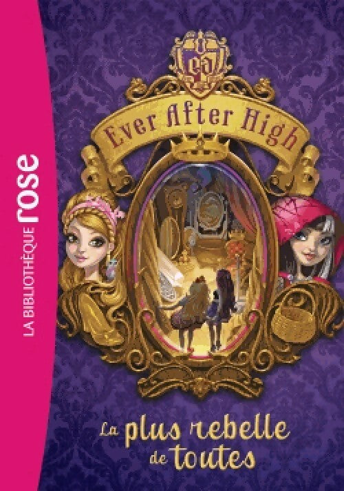 Livrenpoche : Ever After High Tome II : La plus rebelle de toutes - Inconnu - Livre