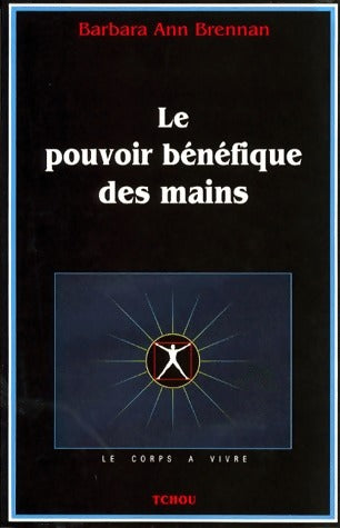 Livrenpoche : Le pouvoir bénéfique des mains - Barbara Ann Brennan - Livre