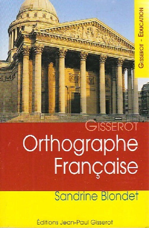Orthographe française - Sandrine Blondet -  Gisserot Education - Livre
