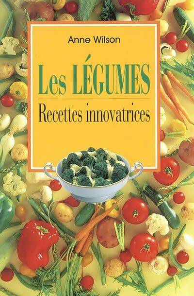 Livrenpoche : Les légumes. Recettes innovatrices - Anne Wilson - Livre