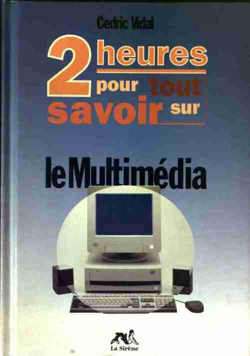 Livrenpoche : 2 heures pour tout savoir sur le multimédia - Cédric Vidal - Livre