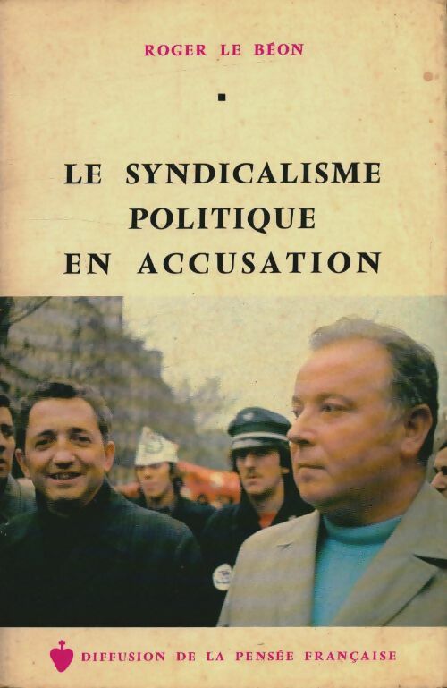 Livrenpoche : Le syndicalisme politique en accusation - Roger Le Béon - Livre