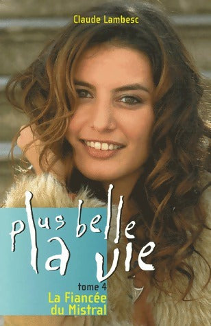 Livrenpoche : Plus belle la vie Tome IV : La fiancée du Mistral - Claude Lambesc - Livre