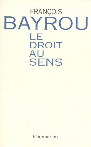 Livrenpoche : Le droit au sens - François Bayrou - Livre
