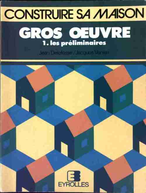 Livrenpoche : Gros oeuvre Tome I : Les préliminaires - Jean Delefosse - Livre