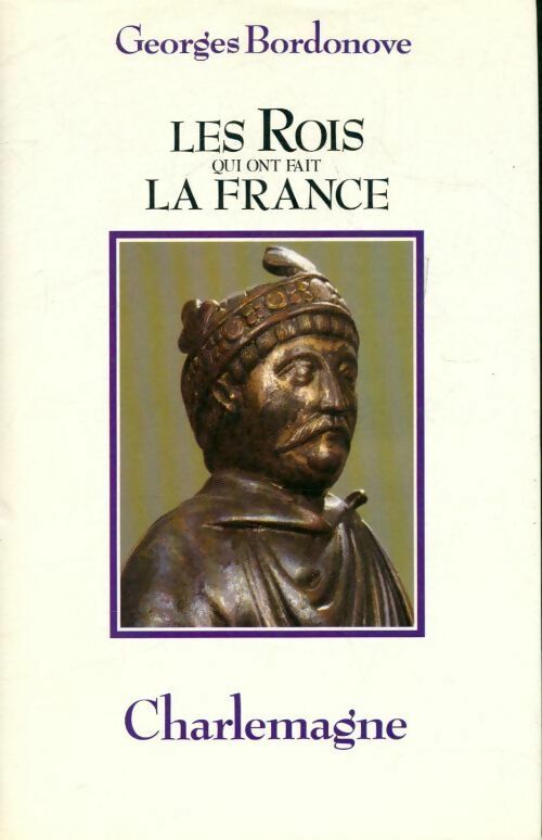 Livrenpoche : Les rois qui ont fait la France : Charlemagne - Georges Bordonove - Livre