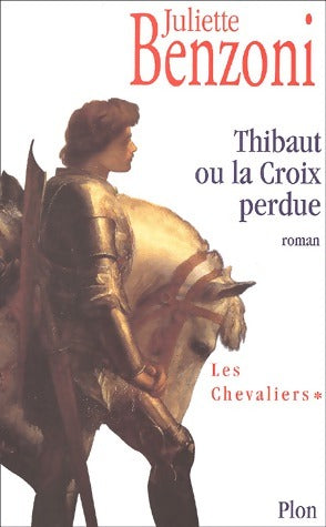 Livrenpoche : Les chevaliers Tome I : Thibaut ou la croix perdue - Juliette Benzoni - Livre