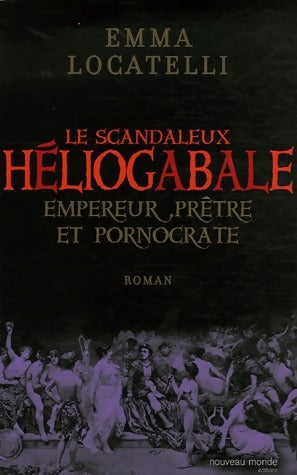 Livrenpoche : Le scandaleux Héliogabale. Empereur, prêtre et pornocrate - Emma Locatelli - Livre