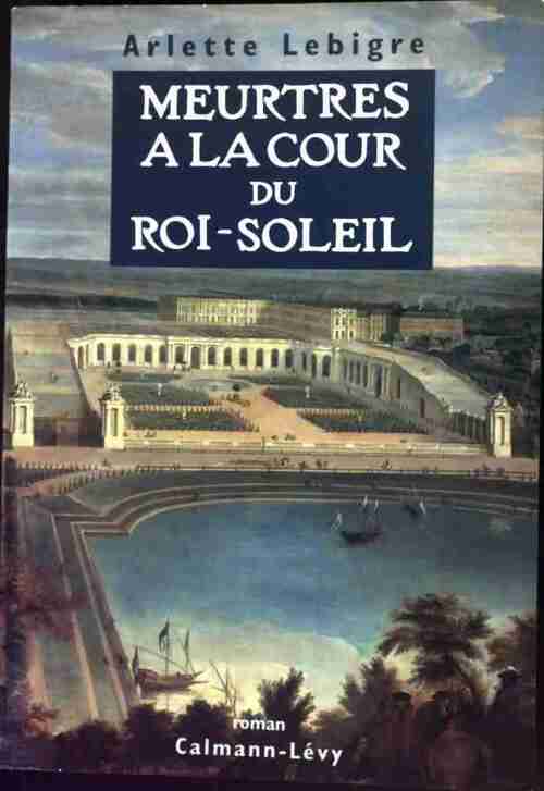 Livrenpoche : Meurtres à la cour du Roi-Soleil - Arlette Lebigre - Livre