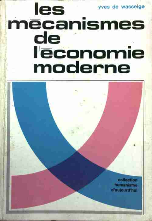 Livrenpoche : Les mécanismes de l' économie moderne - Yves De Wasseige - Livre