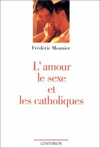 Livrenpoche : L'amour, le sexe et les catholiques - Frédéric Mounier - Livre