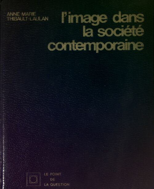 Livrenpoche : L'image dans la société contemporaine - Anne-Marie Thibault-Laulan - Livre