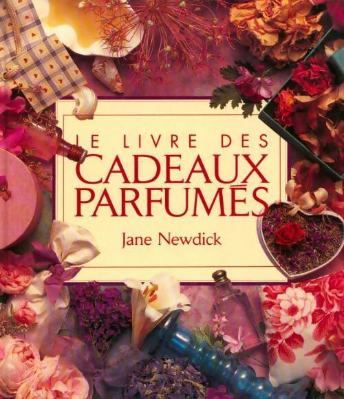 Le livre des cadeaux parfumés - Jane Newdick -  France Loisirs GF - Livre
