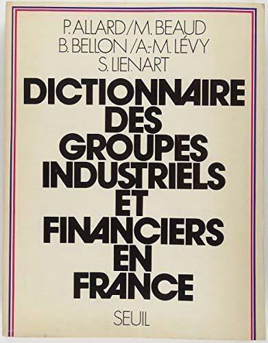 Livrenpoche : Dictionnaire des groupes industriels et financiers en France - Patrick Allard - Livre