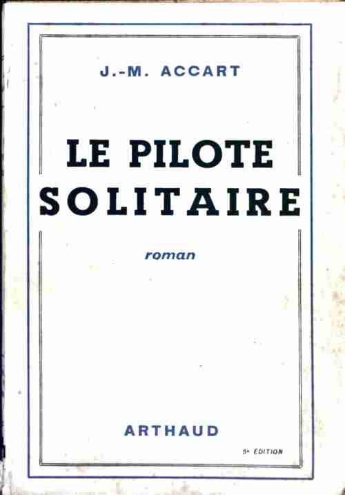 Le pilote solitaire - J.-M. Accart - Livre