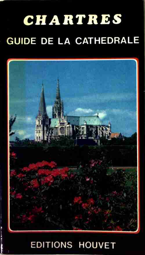 Chartres. Guide de la cathédrale - Etienne Houvet - Livre