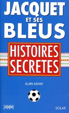 Jacquet et ses bleus. Histoires secrètes - Alain Azhar -  Solar GF - Livre