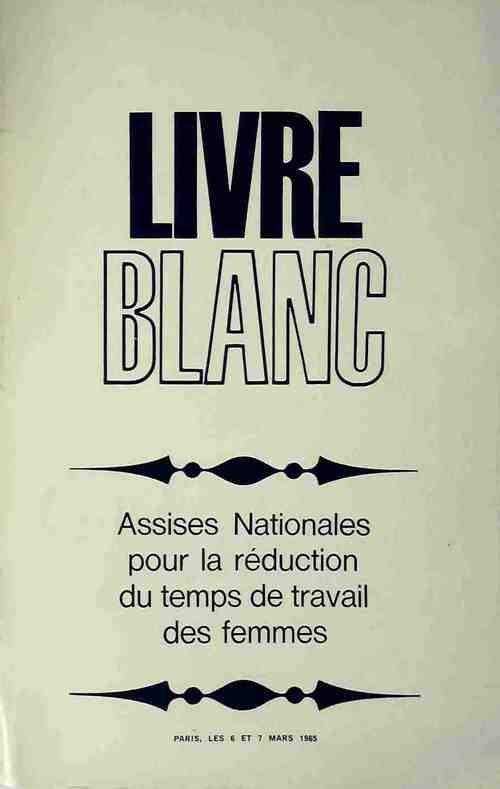 Livrenpoche : Livre blanc. Assises nationales pour la réduction du temps de travail des femmes - Collectif - Livre