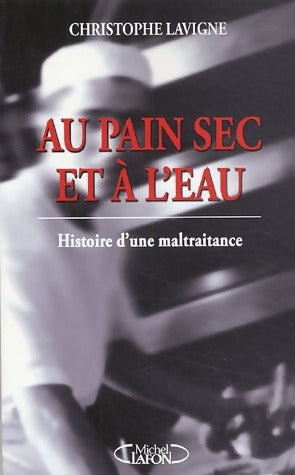 Livrenpoche : Au pain sec et à l'eau - Christophe Lavigne - Livre