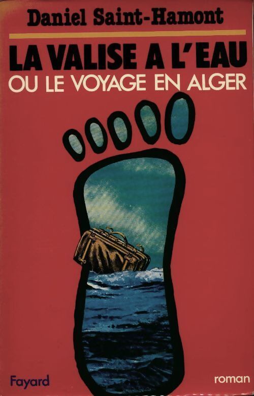 Livrenpoche : La valise à l'eau ou le voyage en Alger - Daniel Saint-Hamont - Livre