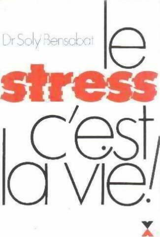 Livrenpoche : Le stress, c'est la vie - Dr Soly Bensabat - Livre