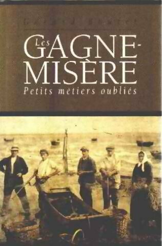 Livrenpoche : Les gagne-misère Tome I : Petits métiers oubliés - Gérard Boutet - Livre