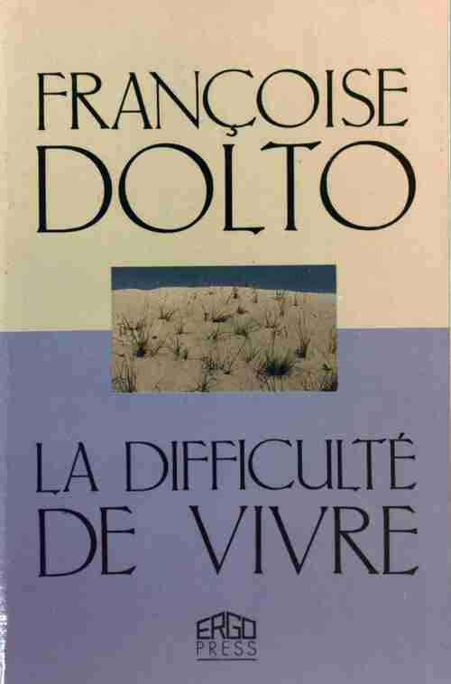 Livrenpoche : La difficulté de vivre - Françoise Dolto - Livre