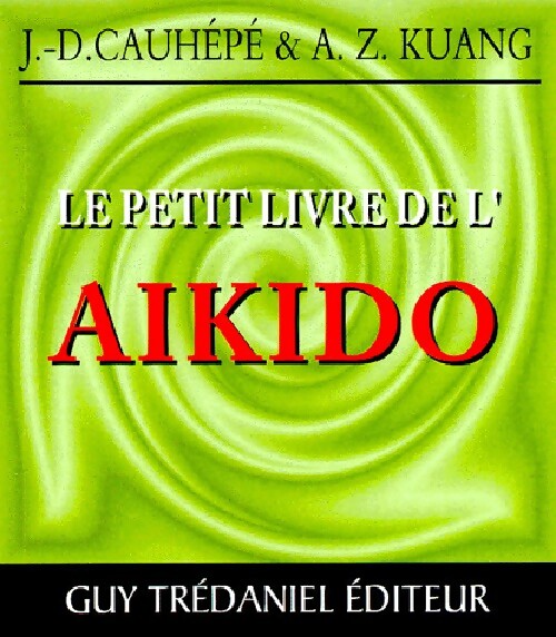 Le petit livre de l'aikido - J.D Cauhépé, A.Z Kuang - Livre
