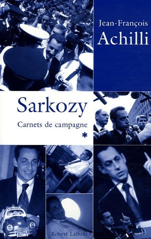 Livrenpoche : Sarkozy. Carnets de campagne - Jean-François Achilli - Livre