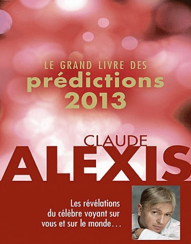 Livrenpoche : Le grand livre des prédictions 2013 - Claude Alexis - Livre