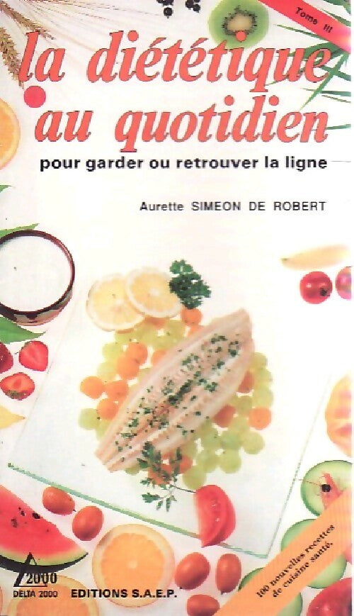 La diététique au quotidien - Aurette Siméon-De Robert -  Delta 2000 - Livre