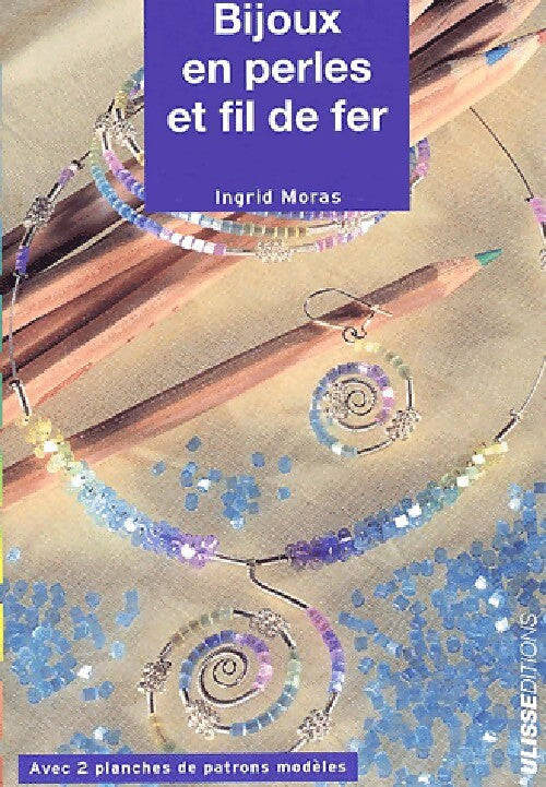 Bijoux en perles et fil de fer - Ingrid Moras - Livre