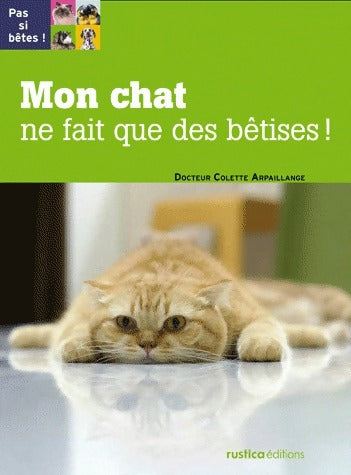 Mon chat ne fait que des bêtises ! - Colette Arpaillange - Livre
