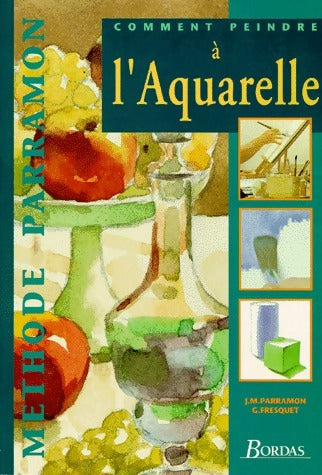 Comment peindre à l'aquarelle - J.M. Parramon - Livre