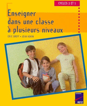Enseigner dans une classe à plusieurs niveaux. cycles 2 et 3 - Eric Greff - Livre