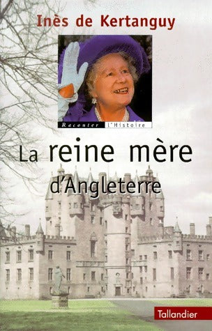 Livrenpoche : La Reine mère d'Angleterre - Inès De Kertanguy - Livre
