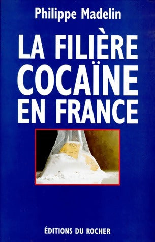 Livrenpoche : La filière cocaïne en France - Philippe Madelin - Livre