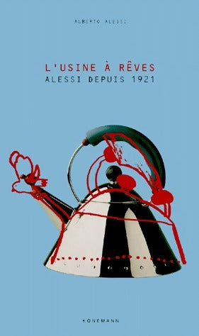 L'usine à rêves - Alberto Alessi - Livre