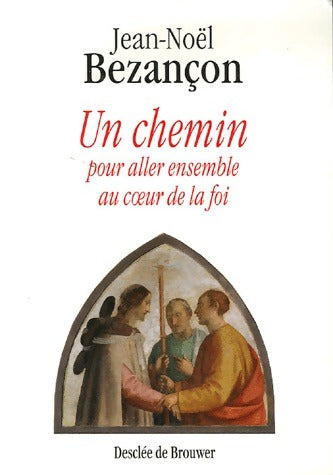 Livrenpoche : Un chemin pour aller ensemble au coeur de la foi - Jean-Noël Bezançon - Livre