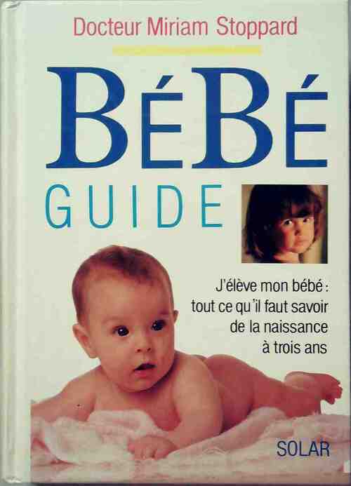 Bébé Guide. Tout Ce Qu'il Faut Savoir De La Naissance à Trois Ans - Miriam Stoppard -  France Loisirs GF - Livre
