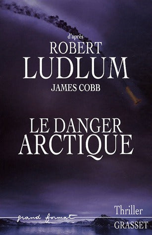 Livrenpoche : Le danger arctique - Robert Ludlum, James Cobb - Livre