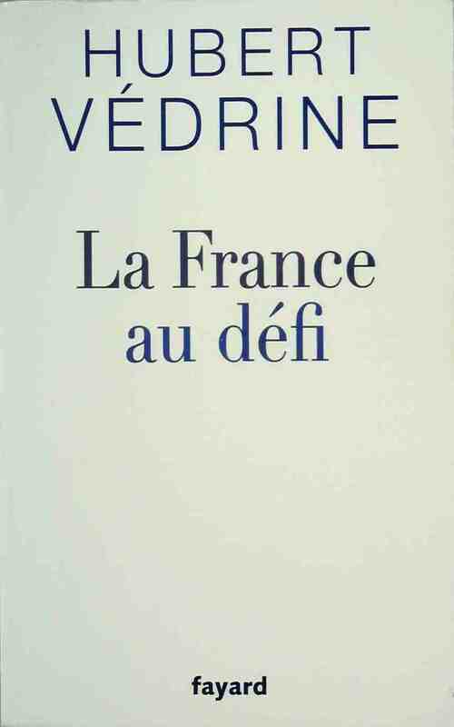 La France au défi - Hubert Védrine -  Fayard GF - Livre